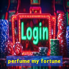 perfume my fortune